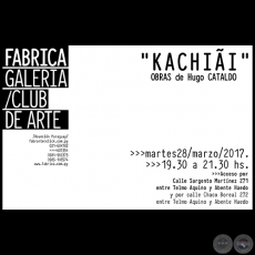 KACHIÃI - Obras de Hugo Cataldo - Martes 28 de Marzo de 2017